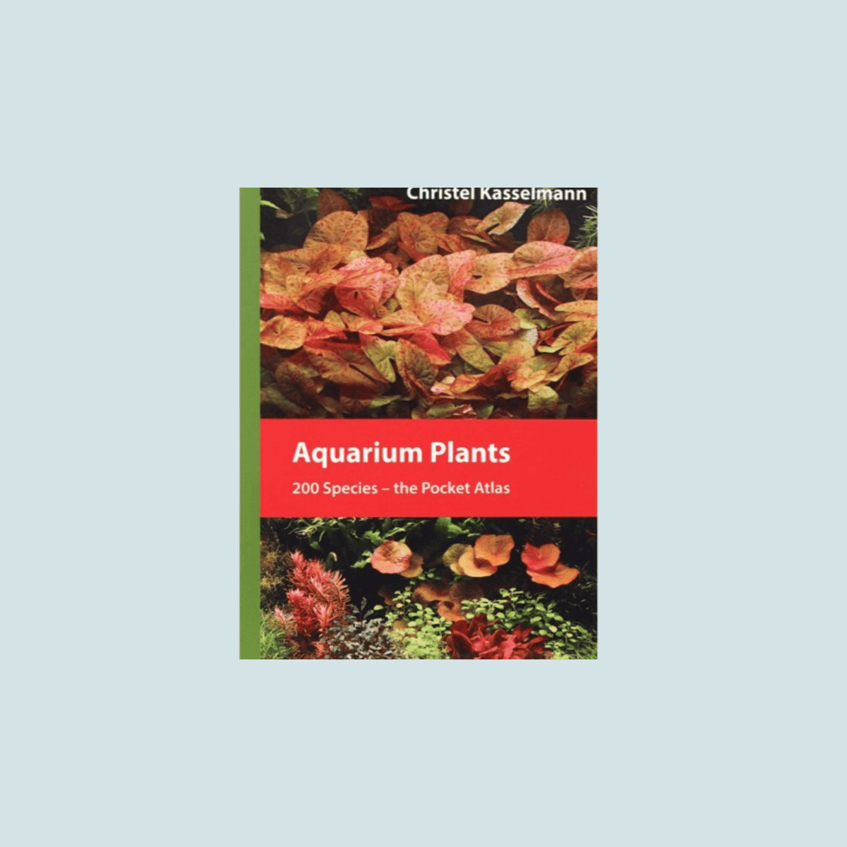 Aquarium Plants 200 Species – pocket atlas guide for planted tanks